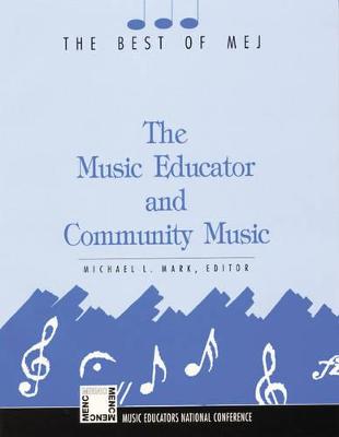 The Music Educator and Community Music: The Best of MEJ - Mark, Michael L (Editor)