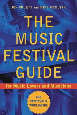 The Music Festival Guide: For Music Lovers and Musicians - Pruett, Jon, and McGuirk, Mike