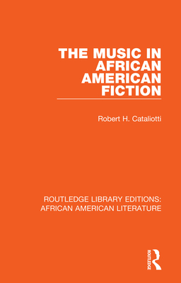 The Music in African American Fiction - Cataliotti, Robert H. (Editor)