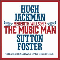 The Music Man [The 2022 Broadway Cast Recording] - Meredith Willson/Hugh Jackman/Sutton Foster