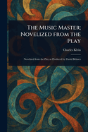 The Music Master: Novelized from the Play