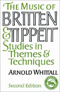 The Music of Britten and Tippett: Studies in Themes and Techniques - Whittall, Arnold