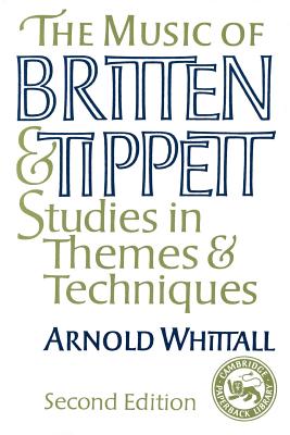 The Music of Britten and Tippett: Studies in Themes and Techniques - Whittall, Arnold