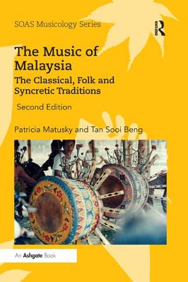 The Music of Malaysia: The Classical, Folk and Syncretic Traditions - Matusky, Patricia, and Beng, Tan Sooi