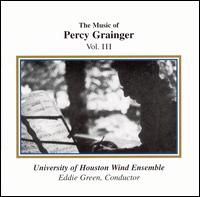 The Music of Percy Grainger, Vol. 3 - University of Houston Wind Ensemble; W. Stephen Smith (vocals); Eddie Green (conductor)