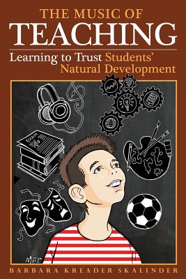 The Music of Teaching: Learning to Trust Students' Natural Development - Skalin, Barbara Kreader