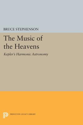 The Music of the Heavens: Kepler's Harmonic Astronomy - Stephenson, Bruce