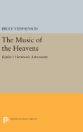 The Music of the Heavens: Kepler's Harmonic Astronomy