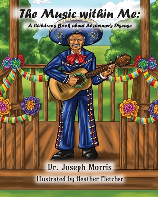 The Music within Me: A Children's Book about Alzheimer's Disease - Morris, Joseph