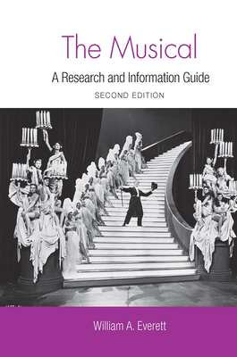 The Musical: A Research and Information Guide - Everett, William