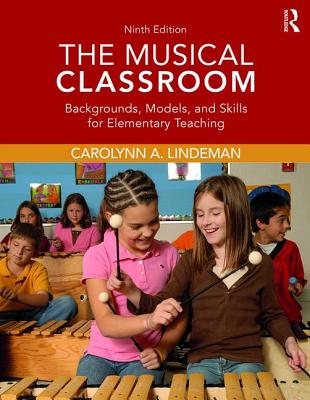 The Musical Classroom: Backgrounds, Models, and Skills for Elementary Teaching - Lindeman, Carolynn A