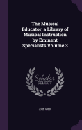 The Musical Educator; a Library of Musical Instruction by Eminent Specialists Volume 3