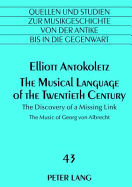 The Musical Language of the Twentieth Century: The Discovery of a Missing Link- The Music of Georg von Albrecht