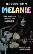 The Musical Life of Melanie: From the Village to Woodstock and Beyond