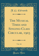The Musical Times and Singing-Class Circular, 1903, Vol. 44 (Classic Reprint)