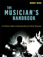 The Musician's Handbook: A Practical Guide to Understanding the Music Business