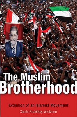 The Muslim Brotherhood: Evolution of an Islamist Movement - Wickham, Carrie Rosefsky
