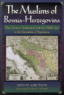 The Muslims of Bosnia-Herzegovina: Their Historic Development from the Middle Ages to the Dissolution of Yugoslavia, Second Edition