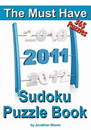 The Must Have 2011 Sudoku Puzzle Book: 365 Sudoku Puzzle Games to challenge you throughout the year. Randomly ranked from quick through nasty to cruel and deadly! Killer Sudoku