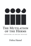 The Mutilation of the Herms: Unpacking an Ancient Mystery