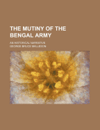 The Mutiny of the Bengal Army: An Historical Narrative
