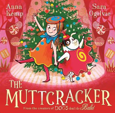 The Muttcracker: a Christmas cracker from the creators of Dogs Don't Do Ballet - Kemp, Anna