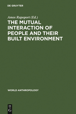 The Mutual Interaction of People and Their Built Environment - Rapoport, Amos (Editor)