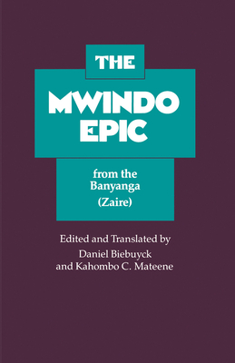 The Mwindo Epic from the Banyanga (Zaire) - Biebuyck, Daniel (Editor), and Mateene, Kahombo C (Editor)