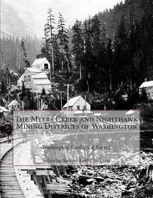 The Myers Creek and Nighthawk Mining Districts of Washington - Jackson, Kerby (Introduction by), and Survey, Washington Geological