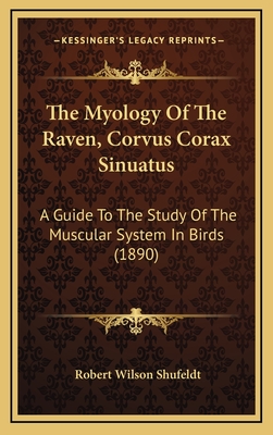 The Myology of the Raven, Corvus Corax Sinuatus: A Guide to the Study of the Muscular System in Birds (1890) - Shufeldt, Robert Wilson