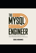 The MySQL Engineer: Step-by-Step Learning of Essential Techniques for Efficient MySQL Database Development and Administration.