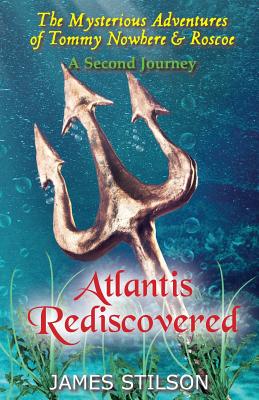 The Mysterious Adventures of Tommy Nowhere & Roscoe: Atlantis Rediscovered - Stilson, James