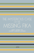 The Mysterious Case of the Missing Fika: Short Stories for Swedish Language Learners