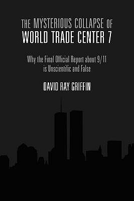 The Mysterious Collapse of World Trade Center 7 - Griffin, David Ray