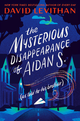 The Mysterious Disappearance of Aidan S.: As Told to His Brother - Levithan, David