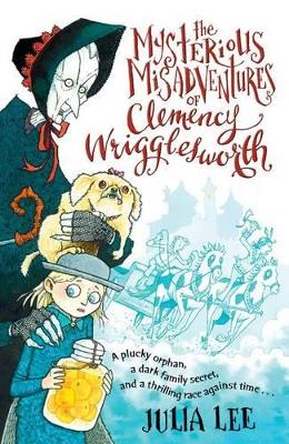 The Mysterious Misadventures of Clemency Wrigglesworth - Lee, Julia