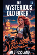 The Mysterious Old Biker(TM): Rebellion Unleashed