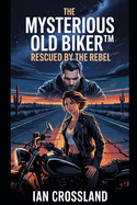 The Mysterious Old Biker(TM): Rescued by the Rebel