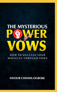 The Mysterious Power Of Vows: How to Unleash Your Miracles Through Vows