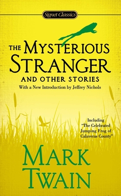 The Mysterious Stranger and Other Stories - Twain, Mark, and Mittelmark, Howard (Afterword by), and Nichols, Jeffrey (Introduction by)