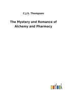 The Mystery and Romance of Alchemy and Pharmacy