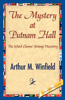 The Mystery at Putnam Hall - Winfield, Arthur M, and 1stworld Library (Editor)