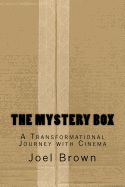 The Mystery Box: A Transformational Journey with Cinema: The Mystery Box: A Transformational Journey with Cinema