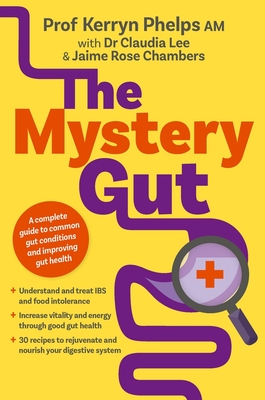 The Mystery Gut - Phelps, Kerryn, and Lee, Dr. Claudia, Dr., and Chambers, Jaime Rose