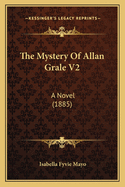 The Mystery of Allan Grale V2: A Novel (1885)