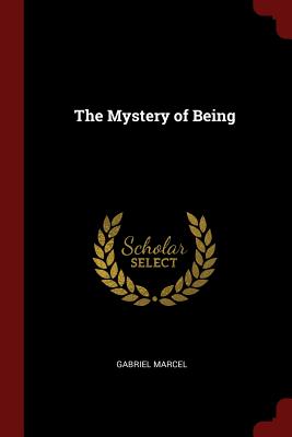 The Mystery of Being - Marcel, Gabriel