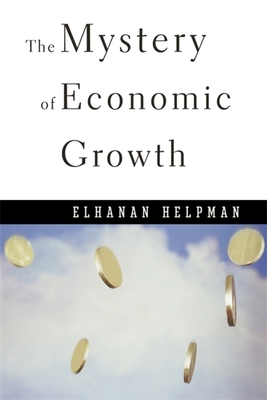 The Mystery of Economic Growth - Helpman, Elhanan, Professor
