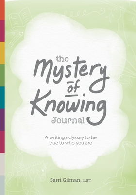 The Mystery of Knowing Journal: A writing odyssey to be true to who you are - Gilman, Sarri