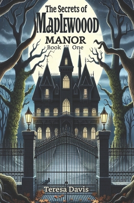 The Mystery of Maplewood Manor: A Heart-pounding Detective Adventure for Youth Aged 8-13 - Davis, Teresa