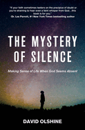 The Mystery of Silence: Making Sense of Life When God Seems Absent